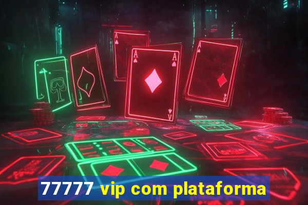 77777 vip com plataforma